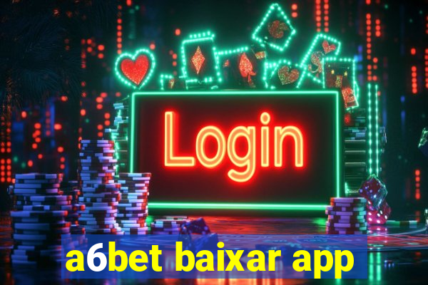 a6bet baixar app